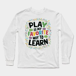 Play Is My Favorite Way To Learn Long Sleeve T-Shirt